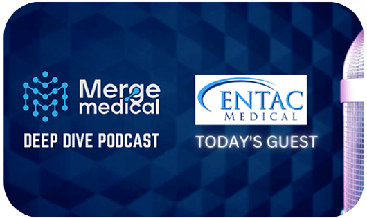 ENTAC MEDICAL: Deep Dive Podcast